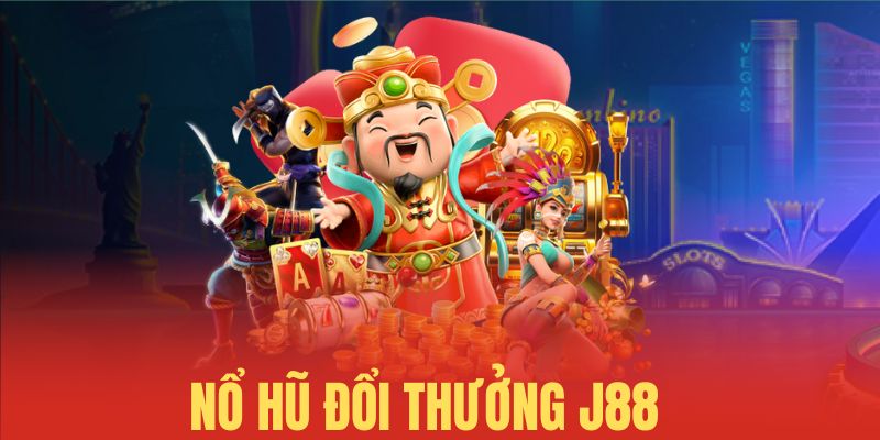 Chuyên mục nổ hũ J88 với nhiều game siêu hot