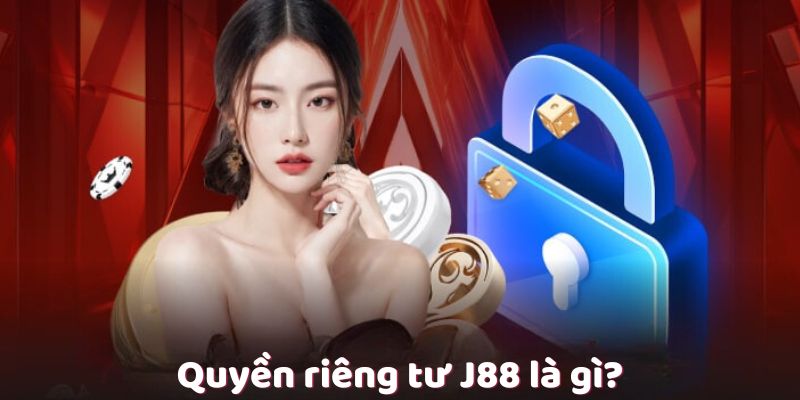 Quyền riêng tư J88 là gì?