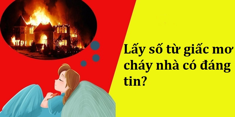 Lấy số từ giấc mơ cháy nhà cần cân nhắc cách đánh, không nên tin tưởng 100%