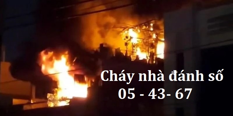 Nếu chỉ là cháy nhà chung chung hãy tham khảo các số 05 - 43 - 67