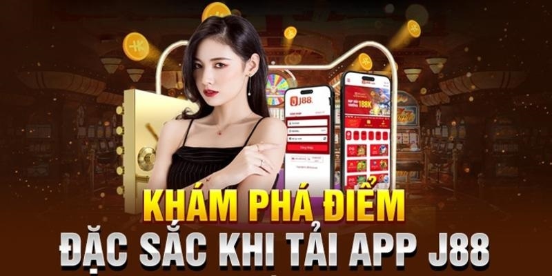 Ưu điểm tuyệt vời khiến hàng triệu hội viên tải app J88