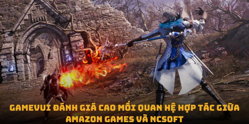 Gamevui đánh giá cao mối quan hệ hợp tác giữa Amazon Games và NCSoft