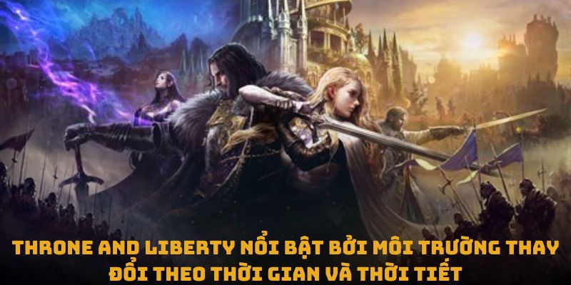 Throne and Liberty nổi bật bởi môi trường thay đổi theo thời gian và thời tiết