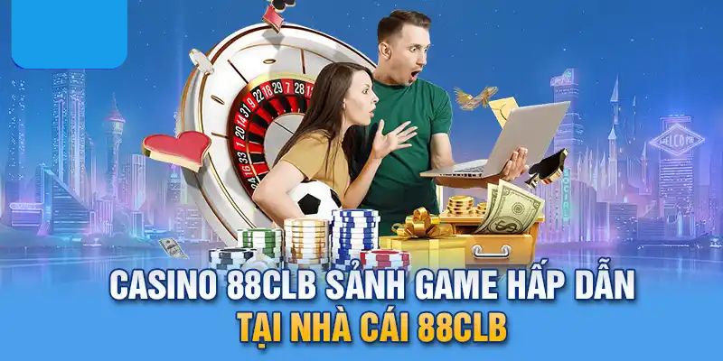 Kinh nghiệm tham gia vào casino 88CLB trực tuyến